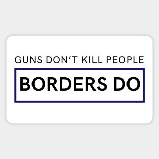 Guns don't kill people, borders do Sticker